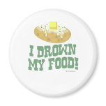 I drown my food! fridge magnet