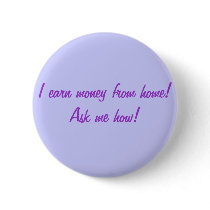 I earn money from home! Ask me how! buttons by AmyHass I earn money from home! Ask me how! buttons