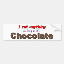 I eat anything as long as it's chocolate bumper sticker