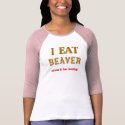 I EAT BEAVER t-shirts by archwear I EAT BEAVER t-shirts