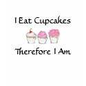 I Eat Cupcakes, Therefore I Am, T Shirt by LetThemEatCupcakes I Eat Cupcakes, Therefore I Am, T Shirt