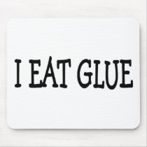 I EAT GLUE mousepads