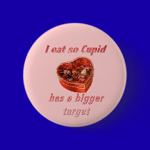 I eat so Cupid has a Bigger Target buttons