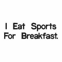 I Eat Sports For Breakfast embroidered shirts