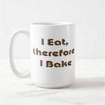 I Eat, Therefore I Bake Coffee Mugs
