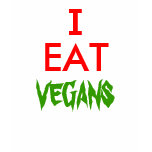 I Eat Vegans! T Shirts
