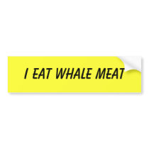 I EAT WHALE MEAT bumper stickers by ezstuff I EAT WHALE MEAT bumper stickers