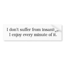 I Enjoy Insanity Bumper Sticker bumper stickers