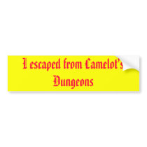 I escaped from Camelot's Dungeons Bumper Stickers