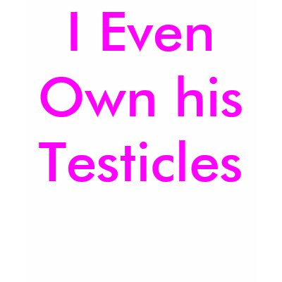 i_even_own_his_testicles_tshirt-p235000012669712650yiyy_400.jpg