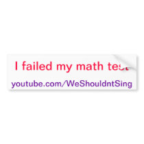 I failed my math test bumper sticker