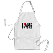 I Failed Phys Ed Black Text aprons