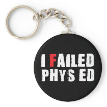 I Failed Phys Ed White Text keychains