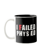 I Failed Phys Ed White Text mugs