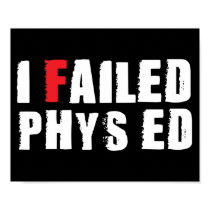 I Failed Phys Ed White Text posters