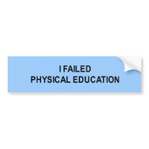 i failed physical education t-shirt bumper stickers by fatshirts i failed physical education t-shirt bumper stickers