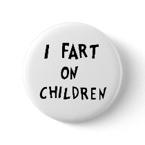 I fart on children buttons by jonnydowntown I fart on children buttons