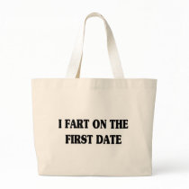 I FART ON THE FIRST DATE BAGS