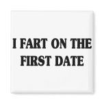 I FART ON THE FIRST DATE magnets