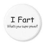 I Fart Whats Your Super Power Fridge Magnet