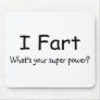 I Fart Whats Your Super Power Mousepads
