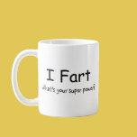Image of I Fart Whats Your Super Power Coffee Mug