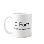 I Fart Whats Your Super Power Coffee Mug