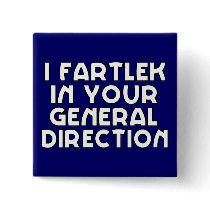 I Fartlek In Your General Direction Pinback Button
