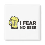I fear no beer, funny foaming mug for party animal magnets