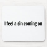 I Feel A Sin Coming On Mouse Mats