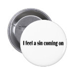 I Feel A Sin Coming On Pinback Buttons