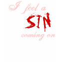 I feel a Sin Coming on - sexy shirt by golden_oldies I feel a Sin Coming on - sexy shirt