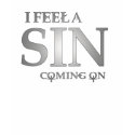 I feel a sin coming on shirts by Dynomoose I feel a sin coming on shirts