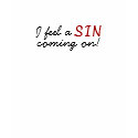 I feel a , SIN, coming on! t-shirts by luvmibug I feel a , SIN, coming on! t-shirts