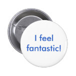 I feel fantastic! pinback button