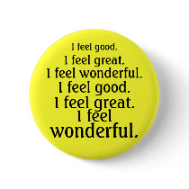 I feel good. I feel great. I feel wonderful. buttons