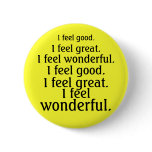 I feel good. I feel great. I feel wonderful. Pinback Button