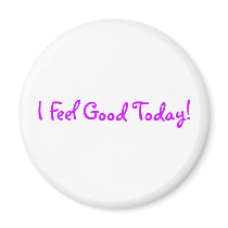 I Feel Good Today! magnets
