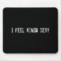 I feel kinda sexy mousepads