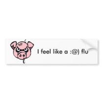 I feel like a :@) flu bumper sticker