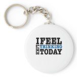 I Feel Like Thinking Today Keychains