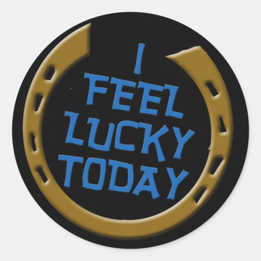 I Feel Lucky Today Classic Round Sticker Zazzle