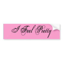 I Feel Pretty Bumper Stickers
