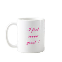 I feel so good ! mugs by selmamatos I feel so good ! mugs