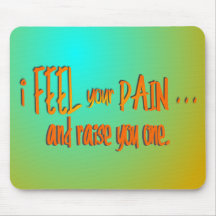 I Feel Your Pain . . . And Raise You One--Orange Mouse Pads