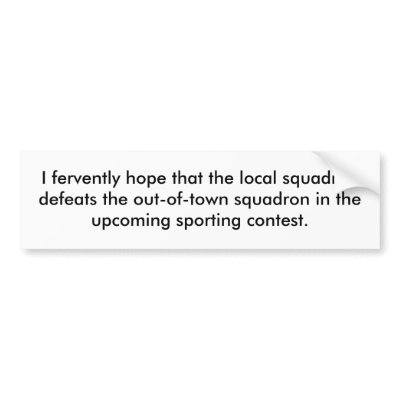 I fervently hope that the local squadron defeat... bumper stickers by Nuanced_Stickers