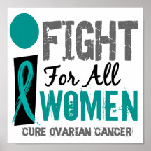 I Fight For All Women Ovarian Cancer Posters