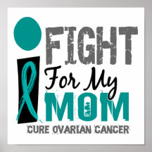 I Fight For My Mom Ovarian Cancer Posters