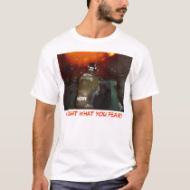 I fight what you fear! t-shirts