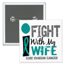I Fight With My Wife Ovarian Cancer Pinback Buttons